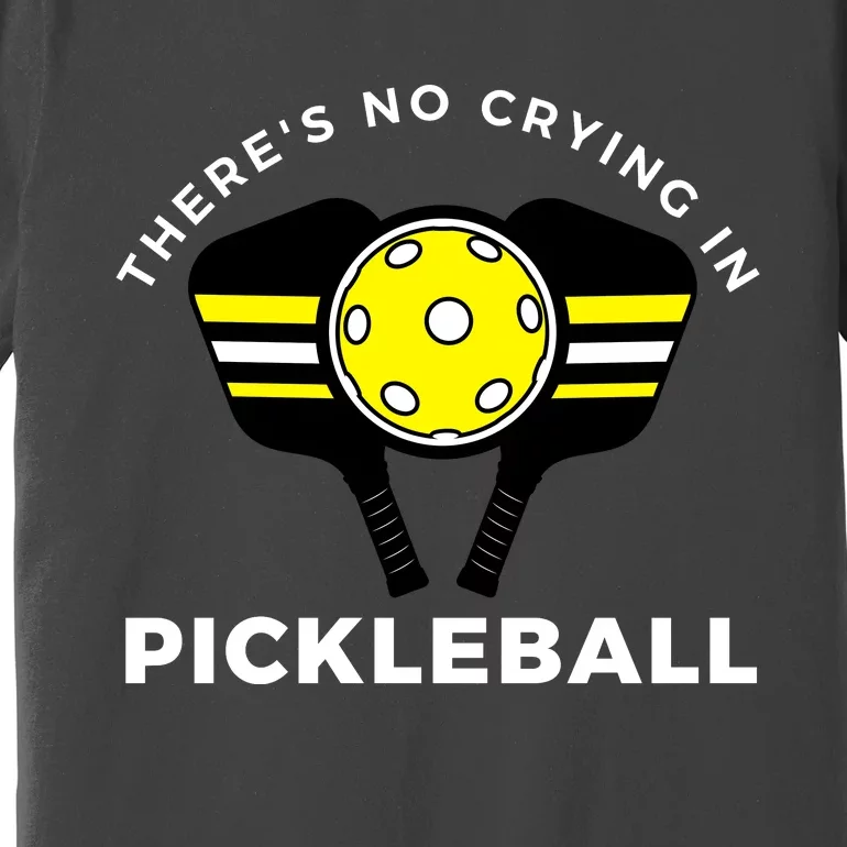 There's No Crying In Pickleball Premium T-Shirt