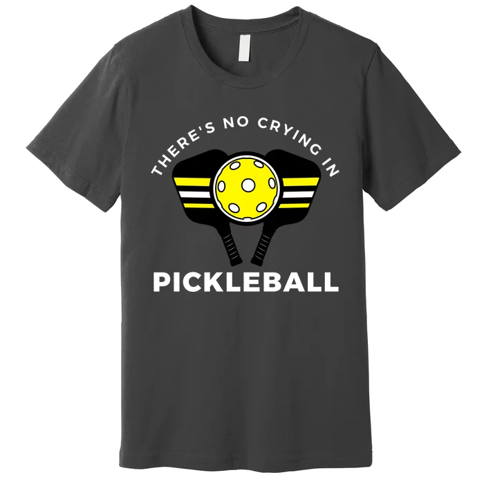 There's No Crying In Pickleball Premium T-Shirt