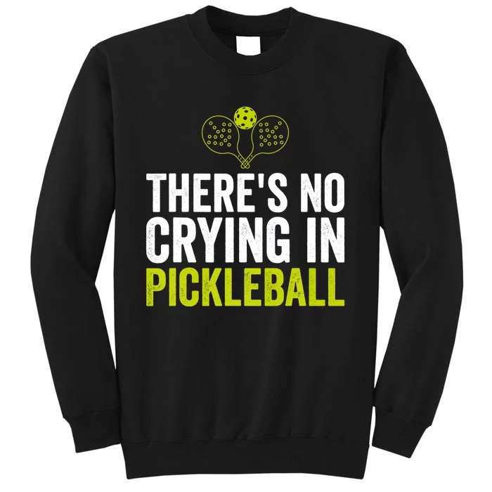 There's No Crying In Pickleball Player TShirt Tall Sweatshirt