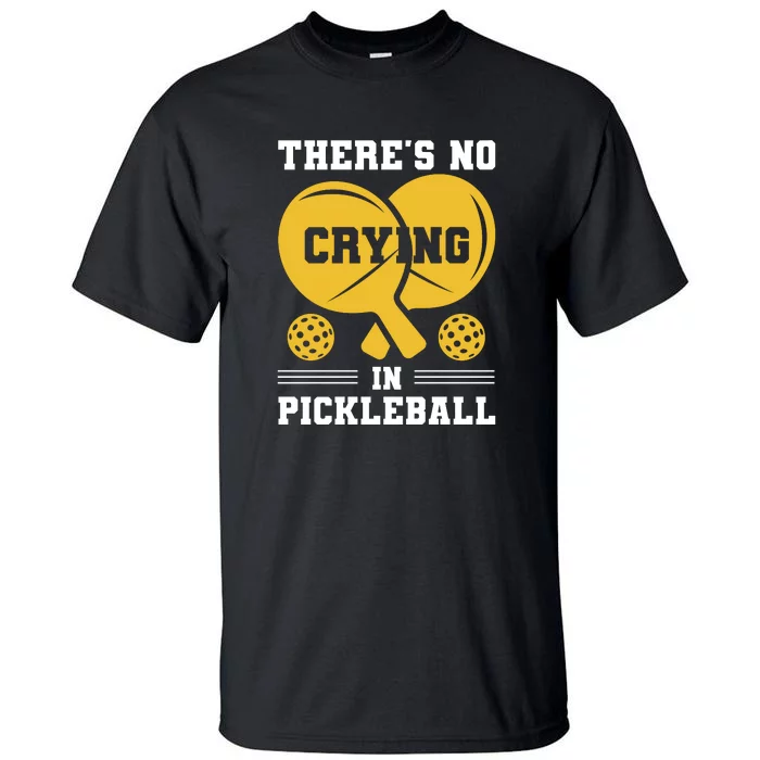 There's No Crying In Pickleball Player Sport Gift Tall T-Shirt