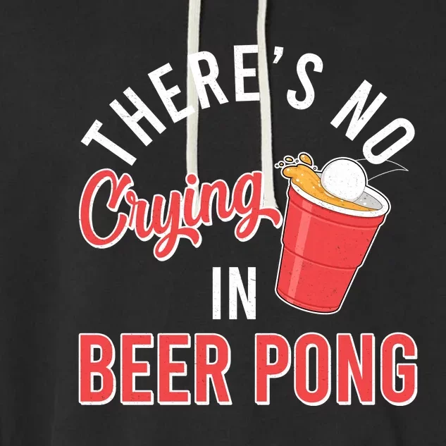 There's No Crying In Beer Pong Garment-Dyed Fleece Hoodie