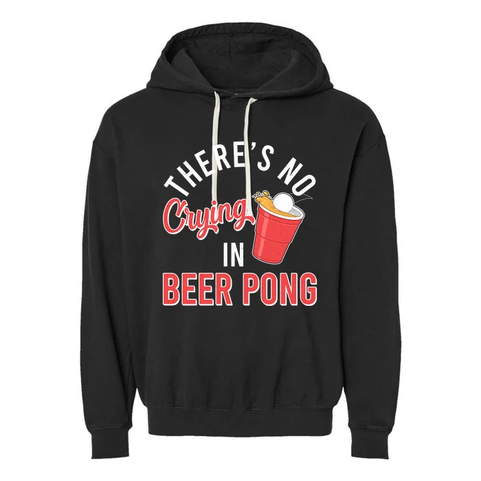 There's No Crying In Beer Pong Garment-Dyed Fleece Hoodie