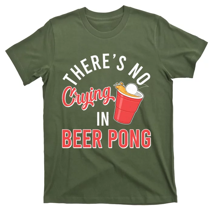 There's No Crying In Beer Pong T-Shirt