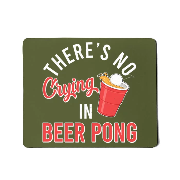 There's No Crying In Beer Pong Mousepad