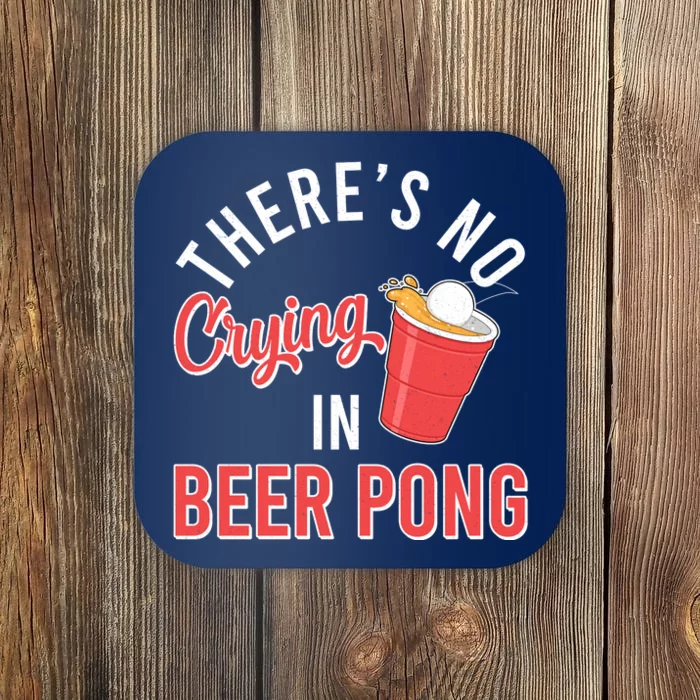 There's No Crying In Beer Pong Coaster