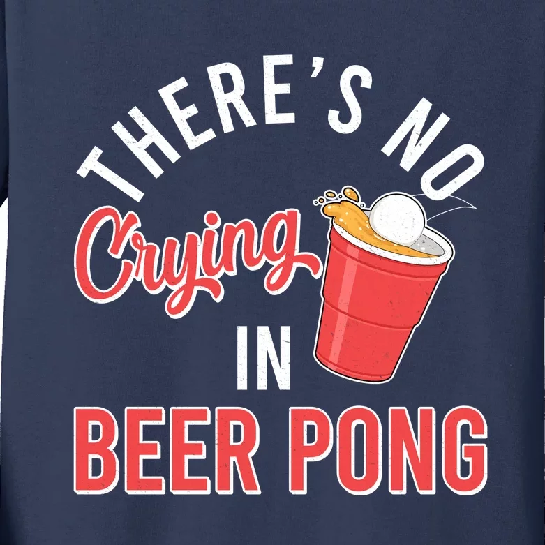 There's No Crying In Beer Pong Kids Long Sleeve Shirt