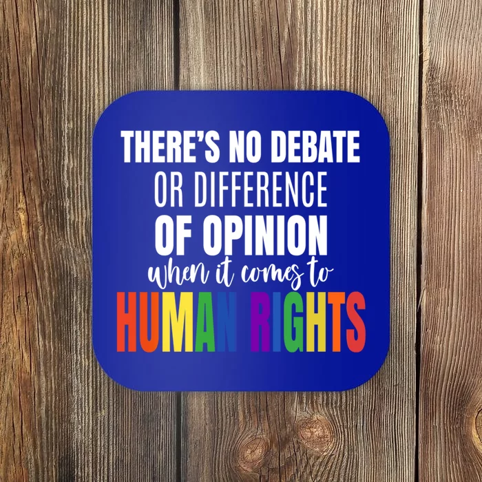 Theres No Debate Or Opinion Lgbtq Equality Gay Hu Rights Cool Gift Coaster