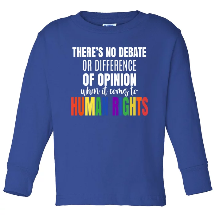 Theres No Debate Or Opinion Lgbtq Equality Gay Hu Rights Cool Gift Toddler Long Sleeve Shirt