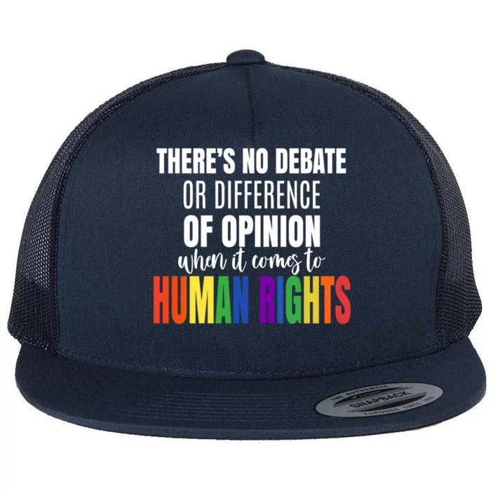 Theres No Debate Or Opinion Lgbtq Equality Gay Hu Rights Cool Gift Flat Bill Trucker Hat