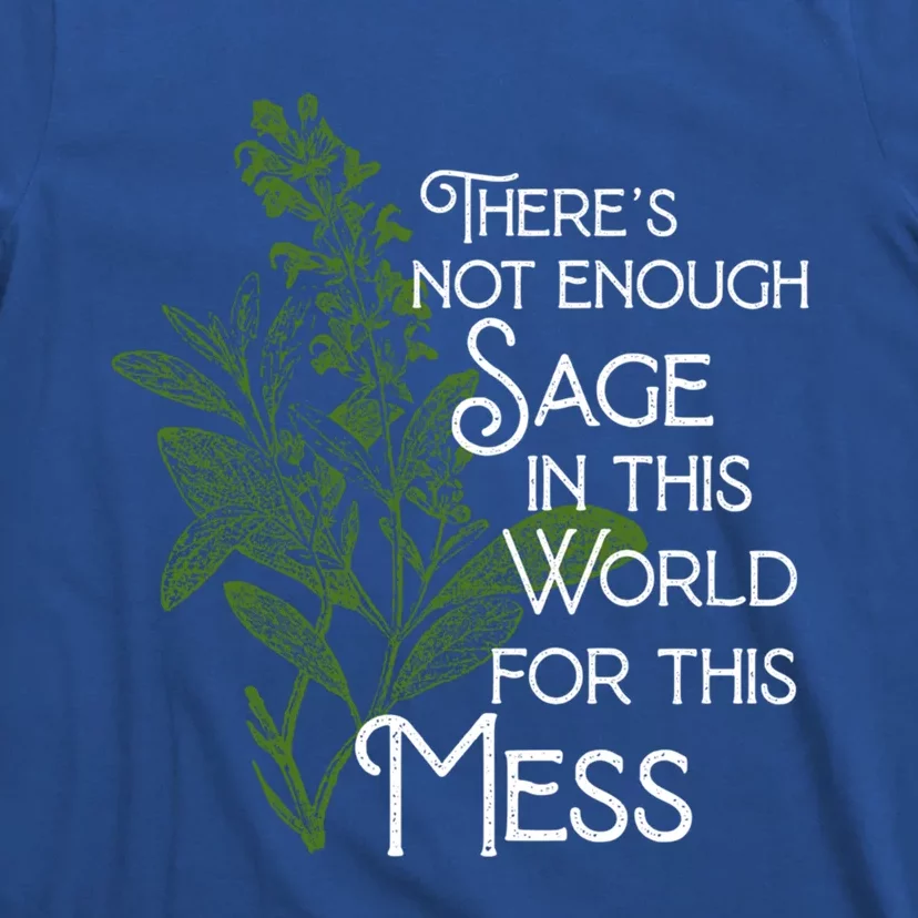 Theres Not Enough Sage In This World For This Mess Cute Gift T-Shirt