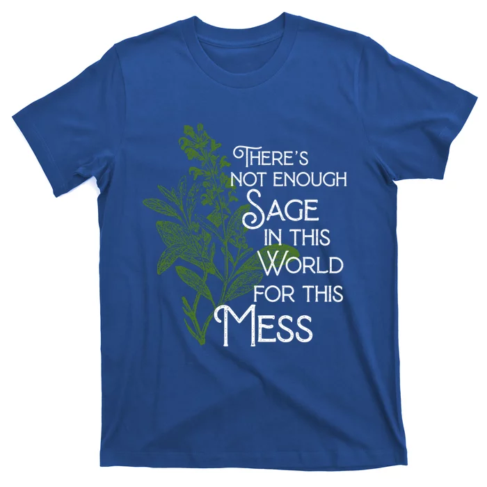 Theres Not Enough Sage In This World For This Mess Cute Gift T-Shirt