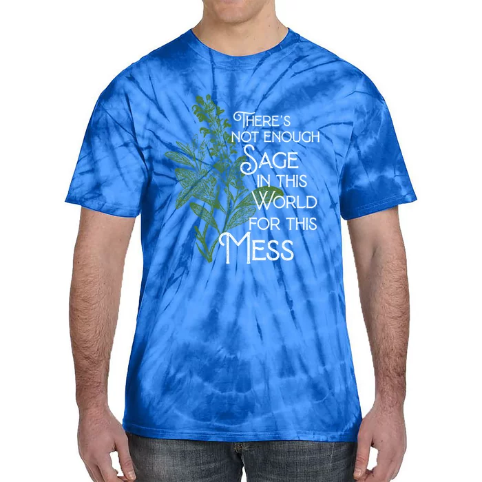 Theres Not Enough Sage In This World For This Mess Cute Gift Tie-Dye T-Shirt