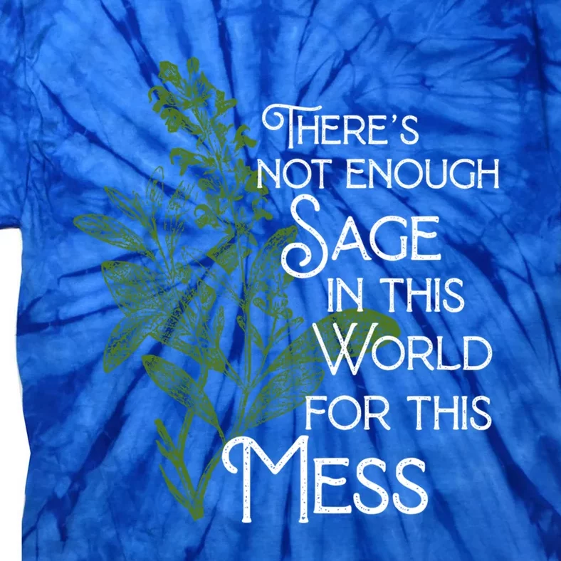 Theres Not Enough Sage In This World For This Mess Cute Gift Tie-Dye T-Shirt