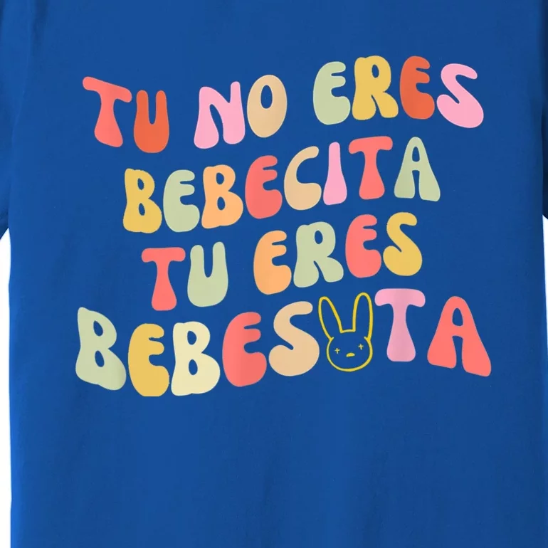 Tu No Eres Bebecita To Eres Bebesota Cute Retro Premium T-Shirt