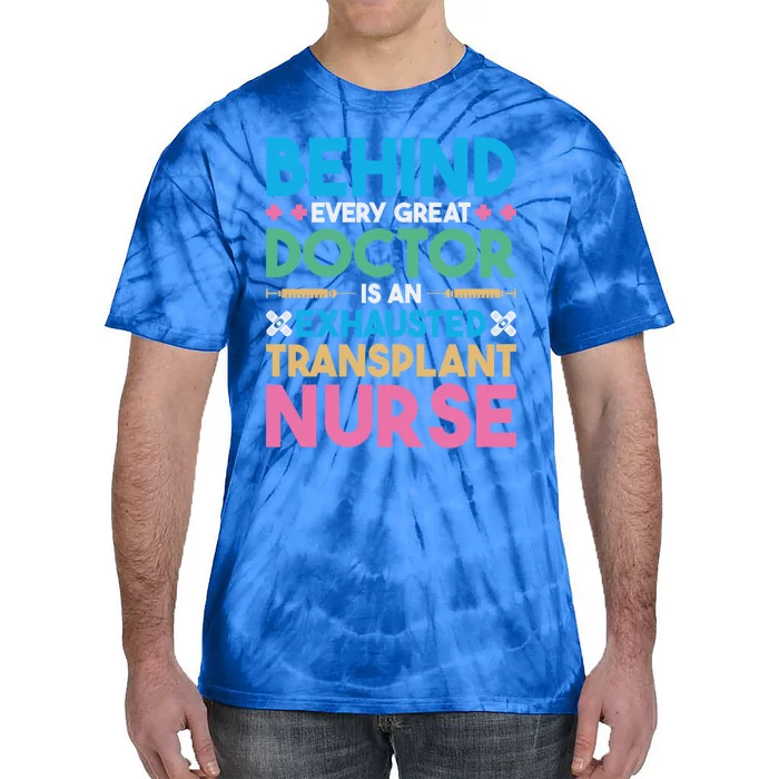 Transplant Nurse Every Great Doctor Organ Transplant Great Gift Tie-Dye T-Shirt