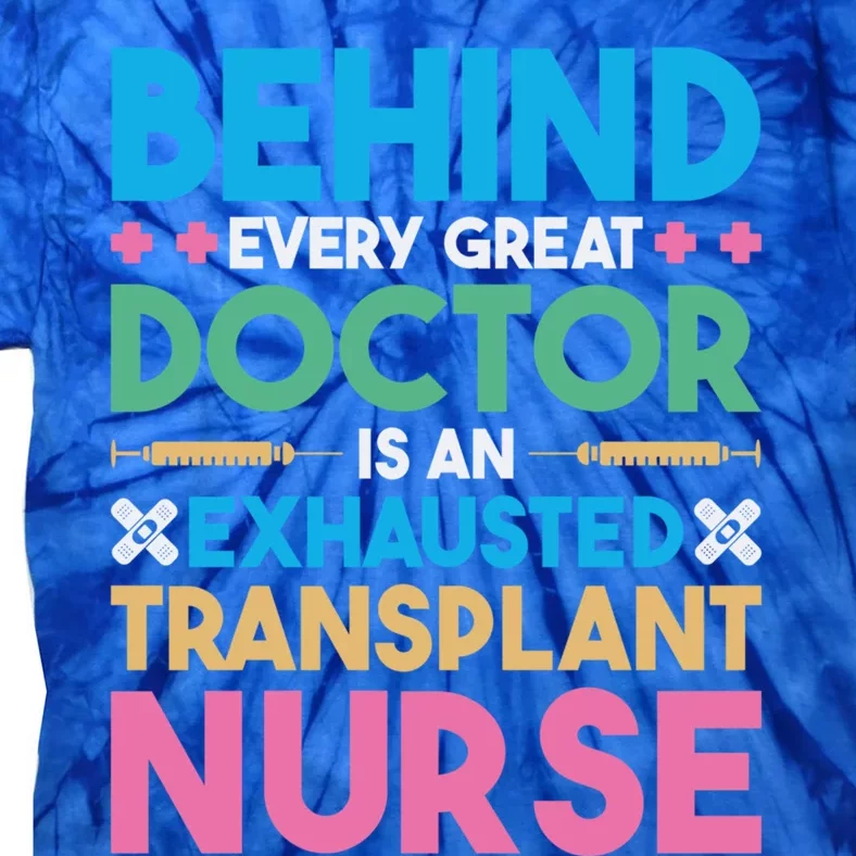 Transplant Nurse Every Great Doctor Organ Transplant Great Gift Tie-Dye T-Shirt