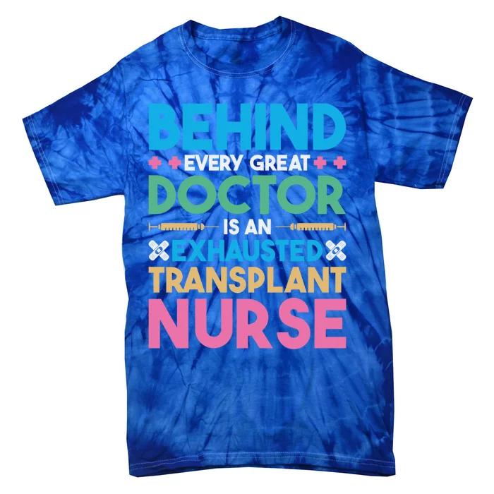 Transplant Nurse Every Great Doctor Organ Transplant Great Gift Tie-Dye T-Shirt