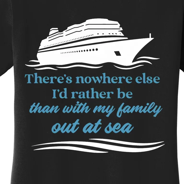 ThereS Nowhere Else ID Rather Be Than My Family Out At Sea Women's T-Shirt