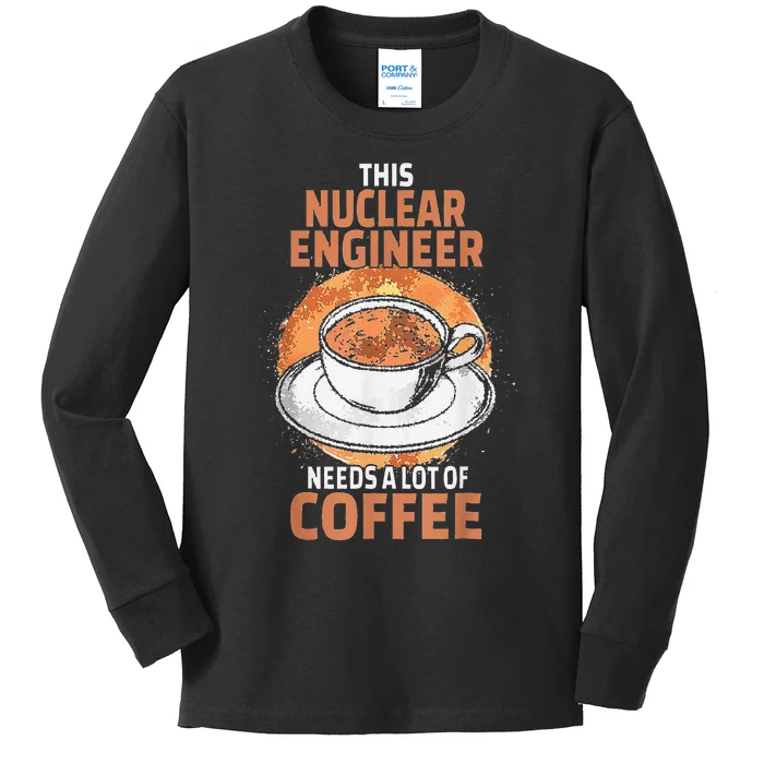 This Nuclear Engineer Needs A Lot Of Coffee Kids Long Sleeve Shirt