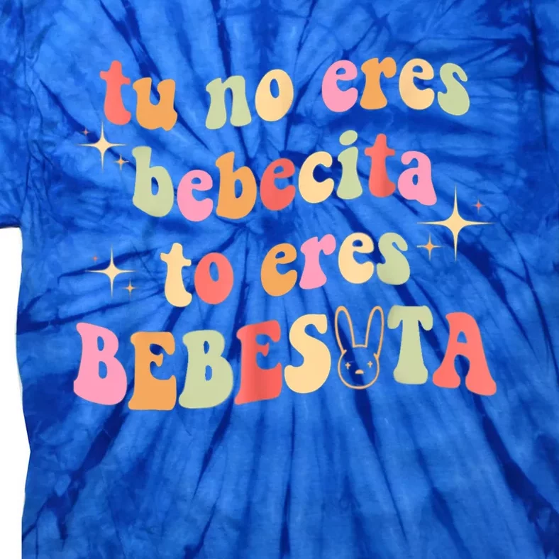 Tu No Eres Bebesita Eres Bebesota Tie-Dye T-Shirt