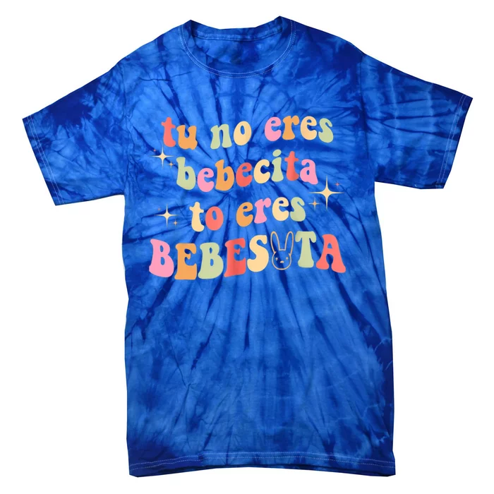 Tu No Eres Bebesita Eres Bebesota Tie-Dye T-Shirt