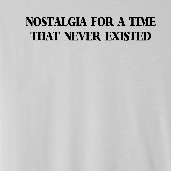 Thestartlngline Nostalgia For A Time That Never Existed ChromaSoft Performance T-Shirt