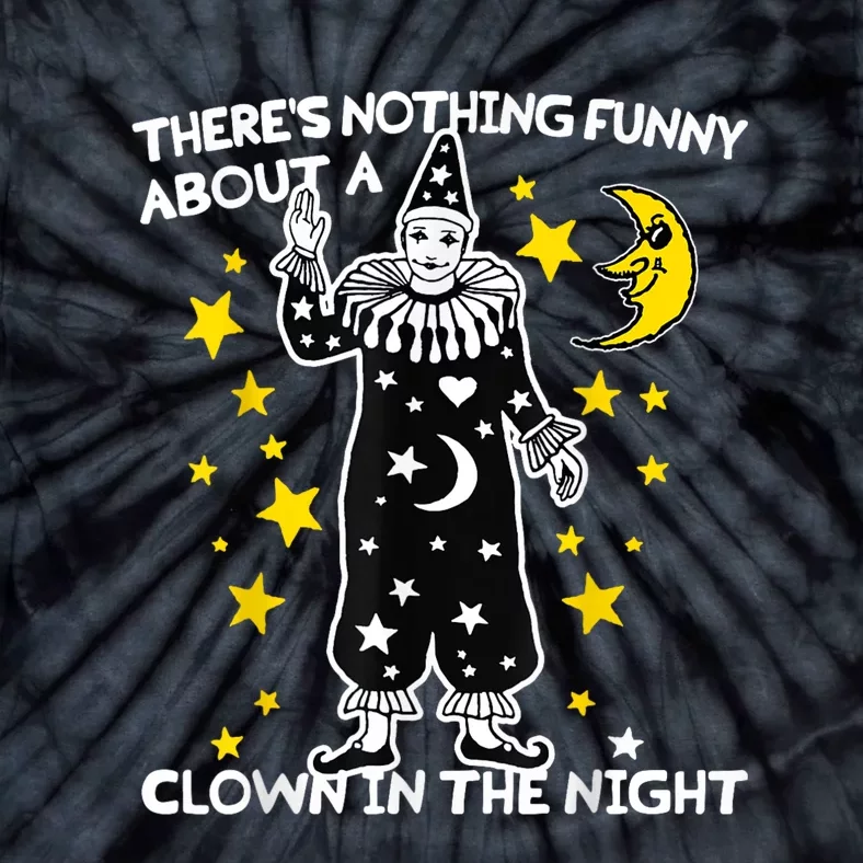 ThereS Nothing Funny About A Clown In The Night Tie-Dye T-Shirt