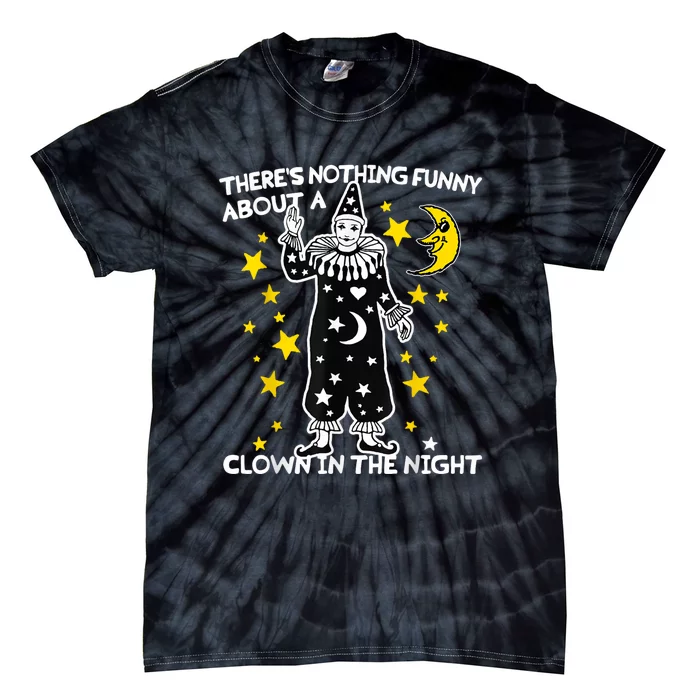 ThereS Nothing Funny About A Clown In The Night Tie-Dye T-Shirt