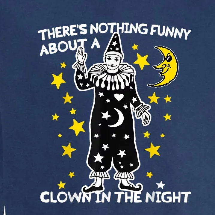 ThereS Nothing Funny About A Clown In The Night Garment-Dyed Sweatshirt