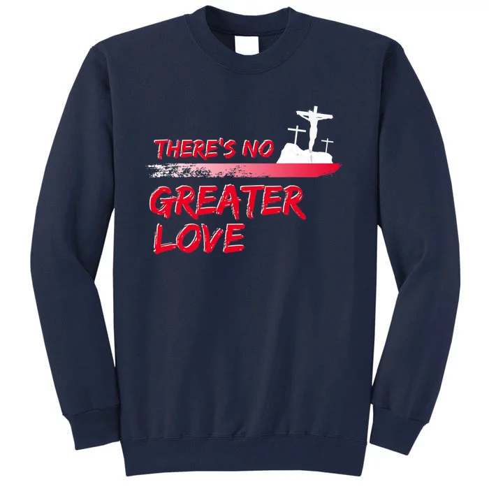 Theres No Greater Love Jesus Christian Easter Good Friday Tall Sweatshirt