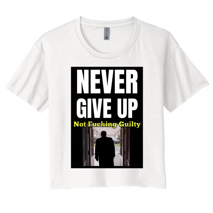 Trump Never Give Up Not Fucking Guilty Women's Crop Top Tee