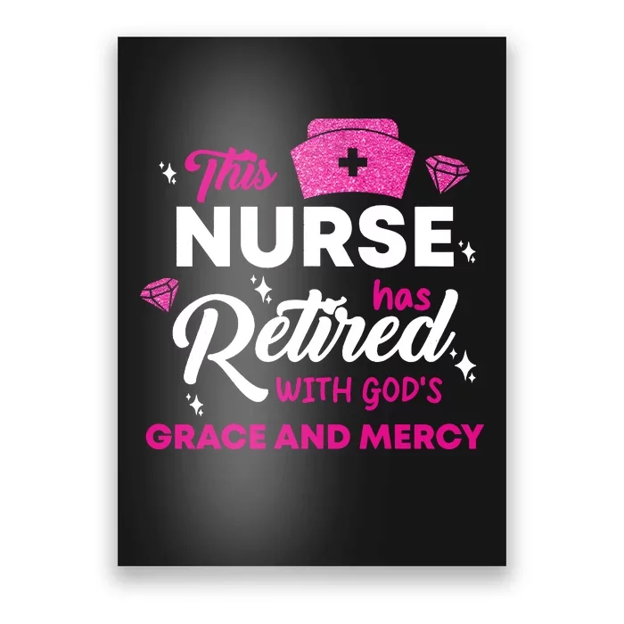 This Nurse Has Retired With GodS Grace And Mercy Poster