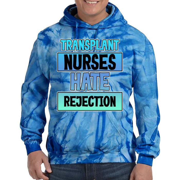 Transplant Nurses Hate Rejection Gift Tie Dye Hoodie