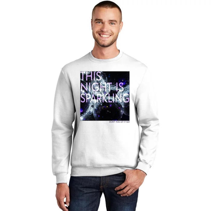 This Night Is Sparkling Don't You Let It Go Sweatshirt