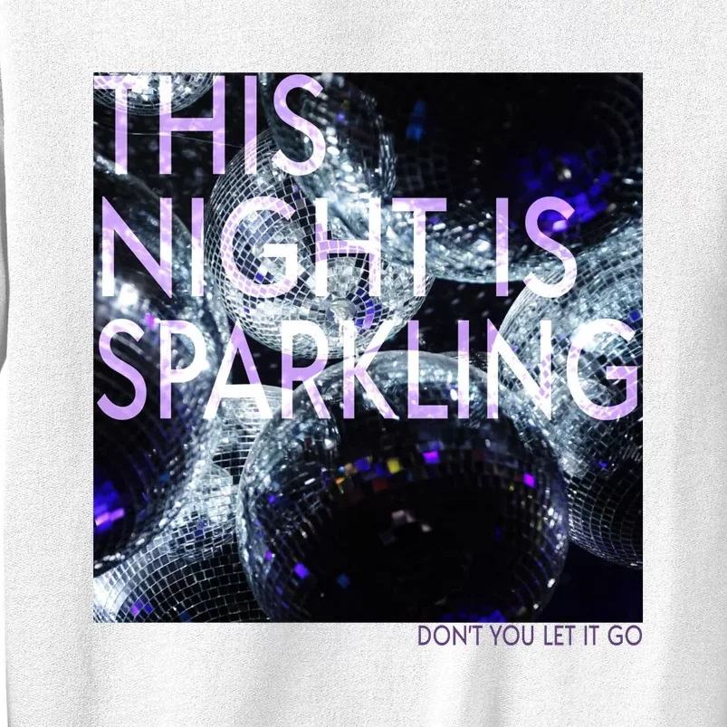 This Night Is Sparkling Don't You Let It Go Sweatshirt