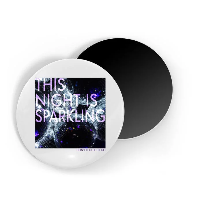 This Night Is Sparkling Don't You Let It Go Magnet