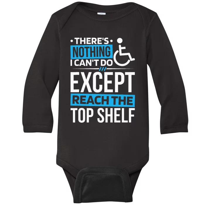 ThereS Nothing I CanT Do Except Reach Disability Baby Long Sleeve Bodysuit