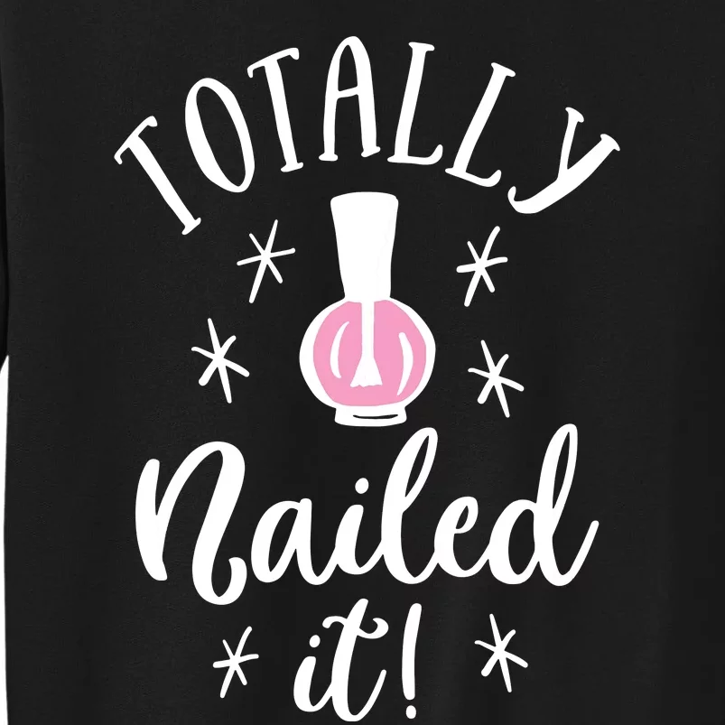 Totally Nailed It Manicure Nail Polish Humor Tall Sweatshirt