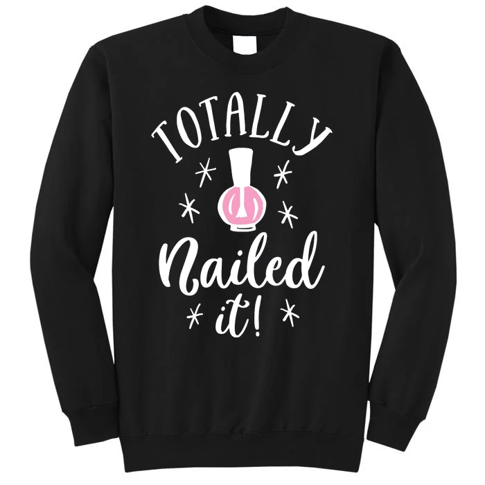 Totally Nailed It Manicure Nail Polish Humor Tall Sweatshirt