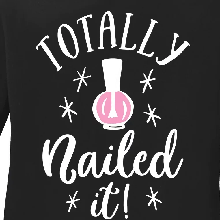 Totally Nailed It Manicure Nail Polish Humor Ladies Long Sleeve Shirt