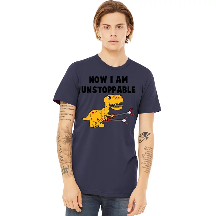 Toddlers Now I Am Unstoppable Funny Dinosaur Premium T-Shirt