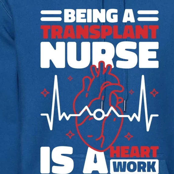 Transplant Nurse Is A Heart Work Organ Transplant Great Gift Premium Hoodie