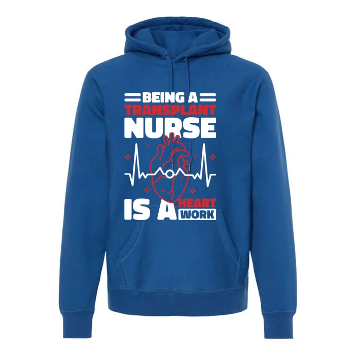 Transplant Nurse Is A Heart Work Organ Transplant Great Gift Premium Hoodie