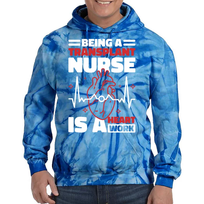 Transplant Nurse Is A Heart Work Organ Transplant Great Gift Tie Dye Hoodie