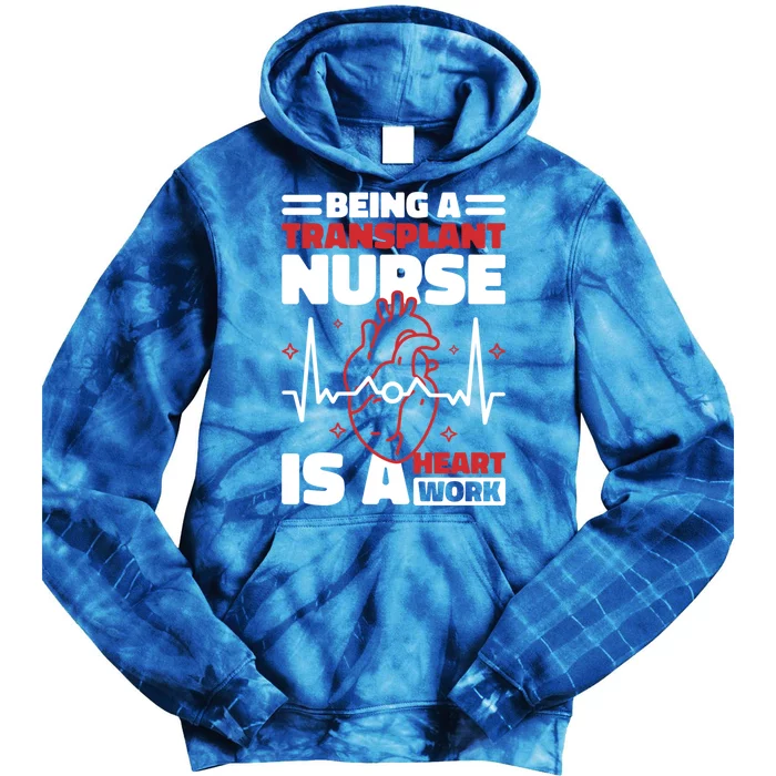 Transplant Nurse Is A Heart Work Organ Transplant Great Gift Tie Dye Hoodie