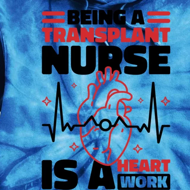 Transplant Nurse Is A Heart Work Organ Transplant Cute Gift Tie Dye Hoodie