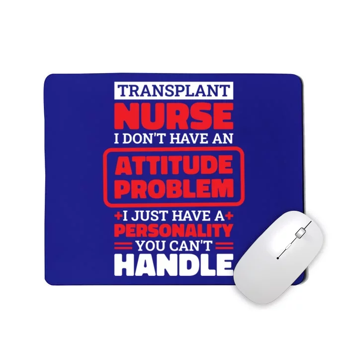 Transplant Nurse I Don’T Have An Attitude Organ Transplant Meaningful Gift Mousepad