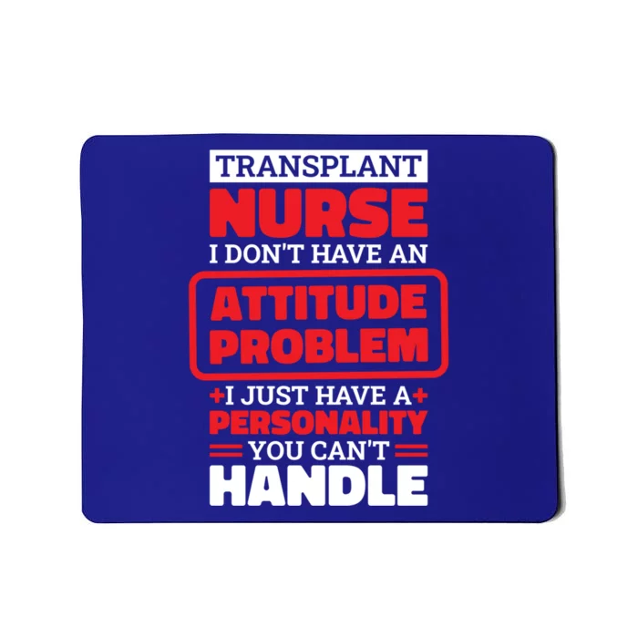 Transplant Nurse I Don’T Have An Attitude Organ Transplant Meaningful Gift Mousepad