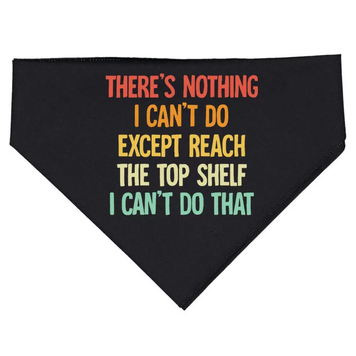 Theres Nothing I Cant Do Except Reach The Top Shelf USA-Made Doggie Bandana