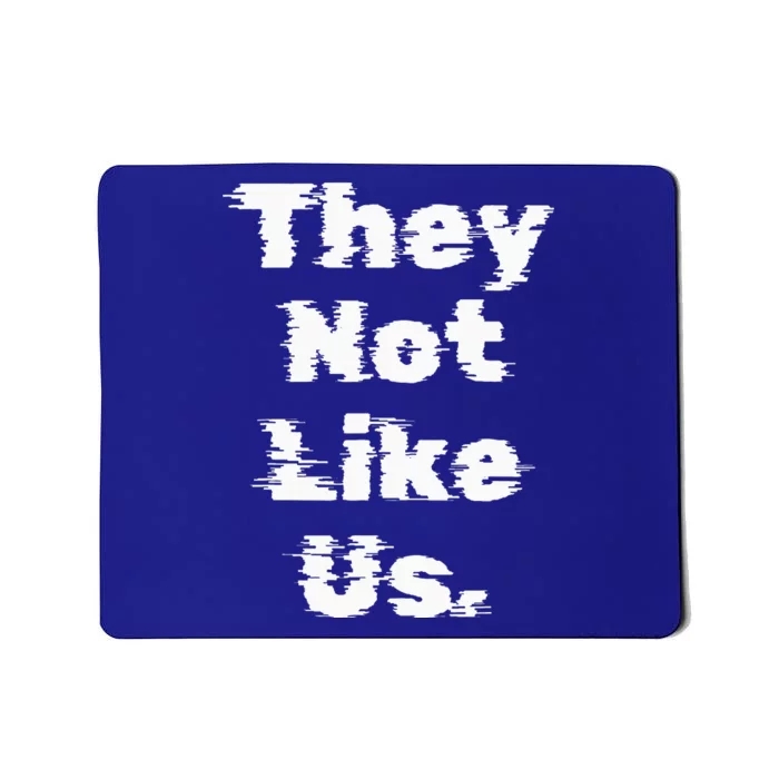 They Not Like Us Mousepad